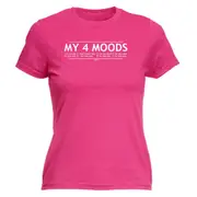 My Four Moods - Funny Novelty Womens T-Shirt T Shirt Tshirt