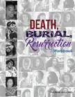 Death, Burial, Ressurrection Workbook: 5 Chronicles of Courage, Hope &