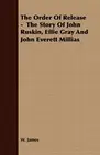 The Order Of Release - The Story Of John Ruskin, Effie Gray And John Everett<|