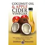 COCONUT OIL AND APPLE CIDER VINEGAR: RAPID WEIGHT LOSS AND ULITMATE HEALTH WITH MOTHER NATURE’S NECTARS