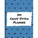 My Cross Stitch Planner: Cross Stitchers Journal - DIY Crafters - Hobbyists - Pattern Lovers - Collectibles - Gift For Crafters - Birthday - Te