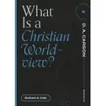 WHAT IS A CHRISTIAN WORLDVIEW?