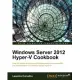 Windows Server 2012 Hyper-V Cookbook: Over 50 Simple but Incredibly Effective Recipes for Mastering the Administration of Window