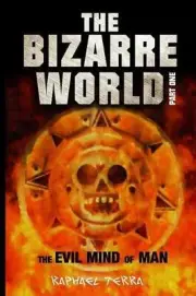The Bizarre World Part One: The Evil Mind of Man by Raphael Terra (English) Pape