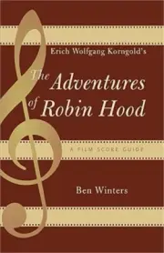 Erich Wolfgang Korngold's The Adventures of Robin Hood: A Film Score Guide (Pape