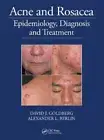 Acne and Rosacea: Epidemiology, Diagnosis and Treatment by David Goldberg