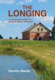 The Longing: A Canadian Family's World War II Odyssey by Dorothy Mandy Hardcover