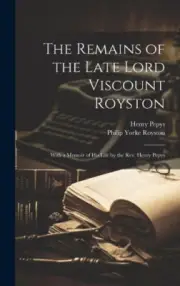 The Remains of the Late Lord Viscount Royston: With a Memoir of his Life by