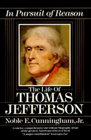 IN PURSUIT OF REASON: THE LIFE OF THOMAS JEFFERSON By Cunningham Noble E. Jr.