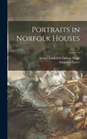 Portraits in Norfolk Houses; 1 by Frederick Prince Duleep Singh [Hardback]