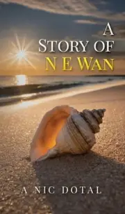A Story of N E Wan by A. Nic Dotal Hardcover Book