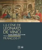 Leonardo da Vinci’s Last Supper for François I