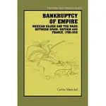 BANKRUPTCY OF EMPIRE: MEXICAN SILVER AND THE WARS BETWEEN SPAIN, BRITAIN AND FRANCE, 1760 1810