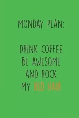 Monday Plan: Drink Coffee Be Awesome and Rock my Red Hair: Ginger I Redhair I Red Head I Humor I Quote