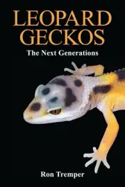 Leopard Geckos: The Next Generations by the Leading Authority - Ron Tremper