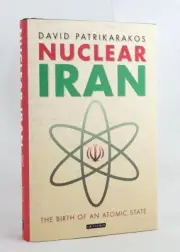 NUCLEAR IRAN: The Birth of an Atomic State by David Patrikarakos Hardcover NEW