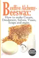 Bee Hive Alchemy-Beeswax ― How to Make Creams, Deodorant, Salves, Vases, Soaps, and More
