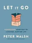 Let It Go: Downsizing Your Way to a Richer, Happier Life by Peter Walsh: New