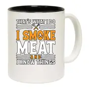 I Smoke Meat And I Know Things Funny Bbq Chef Grill Mug Cup