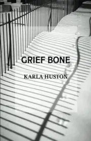 GRIEF BONE By Karla Huston **BRAND NEW**