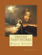 Prayer That Works: Bible Study by Jefferson Wade Mitchell (English) Paperback Bo