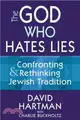 The God Who Hates Lies ― Confronting & Rethinking Jewish Tradition