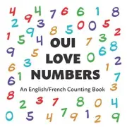 OUI LOVE NUMBERS: AN ENGLISH/FRENCH BILINGUAL COUNTING By Oui Love Books **NEW**