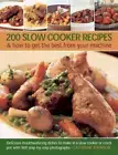 200 Slow Cooker Recipes: Delicious Mouthwatering Dishes to Make in a Slow Cooker