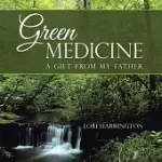 GREEN MEDICINE: A GIFT FROM MY FATHER