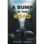 A BUMP IN THE ROAD: MY MEDICAL JOURNEY OVER POTHOLES, DETOURS AND THE BRIDGE TO GRATITUDE