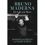 BRUNO MADERNA: HIS LIFE AND MUSIC