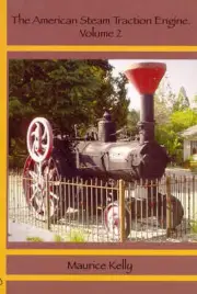 The American Steam Traction Engine Volume 2 by Maurice Kelly