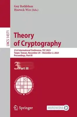 Theory of Cryptography: 21st International Conference, Tcc 2023, Taipei, Taiwan, November 29-December 2, 2023, Proceedings, Part III