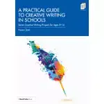 A PRACTICAL GUIDE TO CREATIVE WRITING IN SCHOOLS: SEVEN CREATIVE WRITING PROJECTS FOR AGES 8-14
