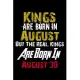 Kings Are Born In August Real Kings Are Born In August 30 Notebook Birthday Funny Gift: Lined Notebook / Journal Gift, 110 Pages, 6x9, Soft Cover, Mat