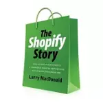 THE SHOPIFY STORY: HOW A STARTUP ROCKETED TO E-COMMERCE GIANT BY EMPOWERING MILLIONS OF ENTREPRENEURS