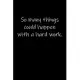 So many things could happen with a hard work.: Journal or Notebook (6x9 inches) with 120 doted pages.