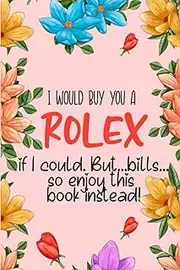 [Thandee & Jaymee] I would buy you a Rolex if I could. But…bills…so enjoy this book instead!: Lined-Notebook Journal