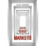 MAKING SENSE OF MARKETS: AN INVESTOR’S GUIDE TO PROFITING AMIDST THE GLOOM