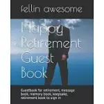 HAPPY RETIREMENT GUEST BOOK: GUESTBOOK FOR RETIREMENT, MESSAGE BOOK, MEMORY BOOK, KEEPSAKE, RETIREMENT BOOK TO SIGN IN