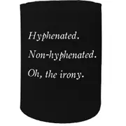 Alcohol Stubby Holder - Hyphenated Irony - Funny Novelty Birthday Gift Joke Beer Can Bottle