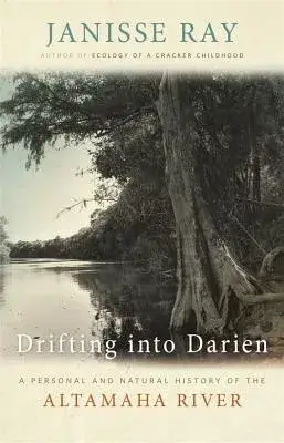 Drifting into Darien: A Personal and Natural History of the Altamaha River