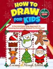How To Draw For Kids - Christmas Edition: A Fun And Easy Step By Step Approach