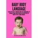 Baby Body Language: find out how to understand the thousands of signals your child gives you every day in order to be a good parent.