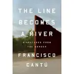 THE LINE BECOMES A RIVER: DISPATCHES FROM THE BORDER