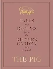 The Pig: Tales and Recipes from the Kitchen Garden and Beyond