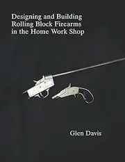 Designing and Building Rolling Block Firearms in the Home Work Shop