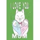 I Love you mum cat notebook: Dot Grid 6x9 Dotted Bullet Journal and Notebook 120 Pages for the best mother in the whole world