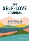 The Self-Love Journal: Banish Self-Doubt and Learn to Love Yourself by Leslie Ma