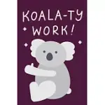 KOALA-TY WORK! - NOTEBOOK: KOALA GIFTS FOR KOALA LOVERS AND MEN AND WOMEN - LINED NOTEBOOK/JOURNAL/COMPOSITION BOOK